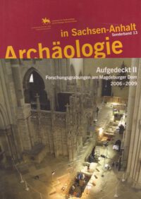 ASA SB 13: Aufgedeckt II. Forschungsgrabungen am Magdeburger Dom 2006 – 2009