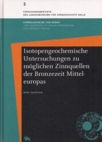 FB S-A Band 3: Isotopengeochemische Untersuchungen zu möglichen Zinnquellen der Bronzezeit Mitteleuropas